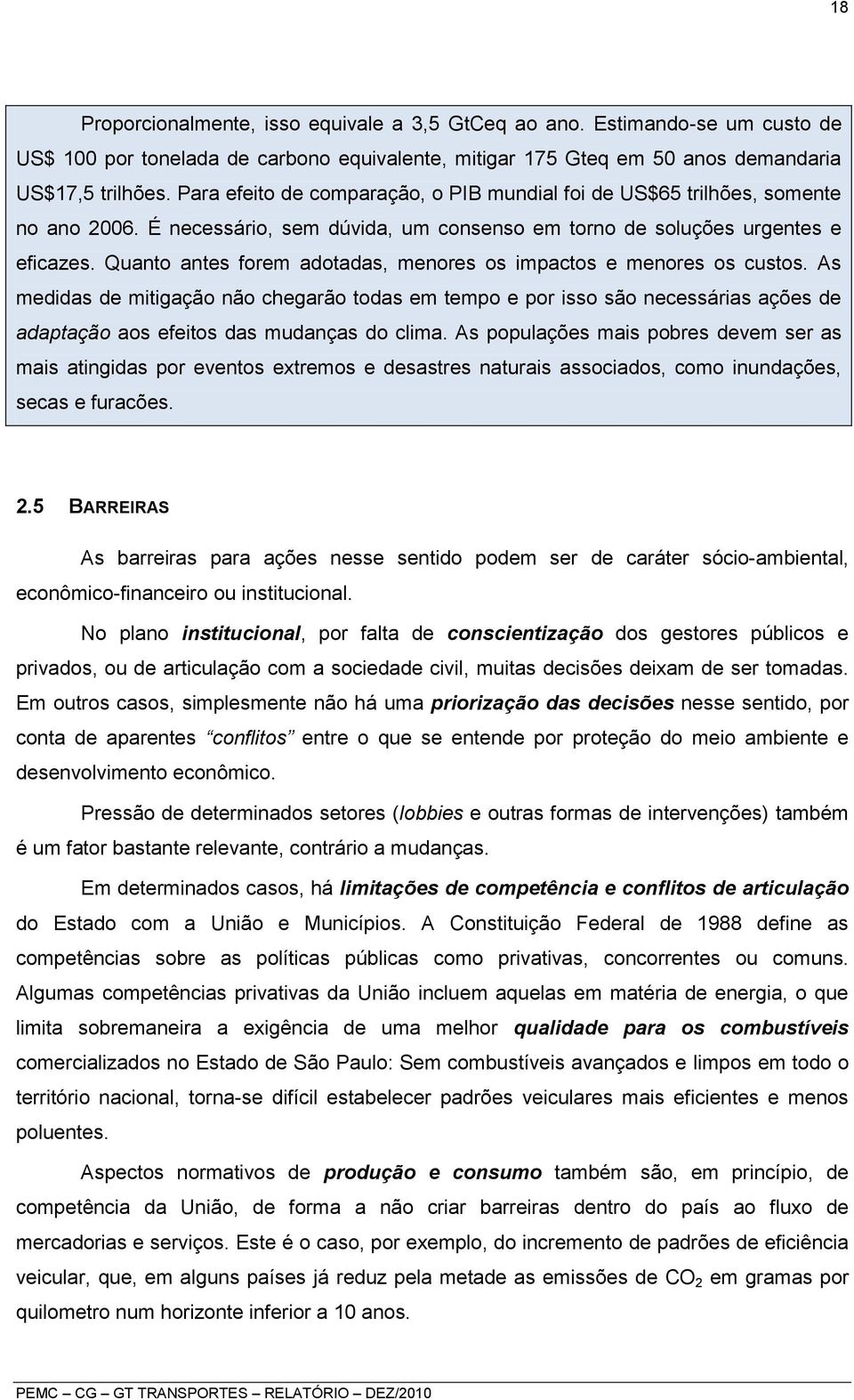 Quanto antes forem adotadas, menores os impactos e menores os custos.