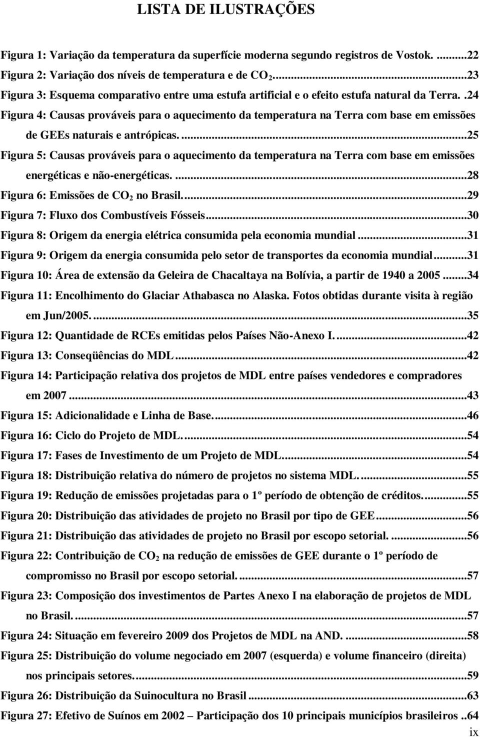 .24 Figura 4: Causas prováveis para o aquecimento da temperatura na Terra com base em emissões de GEEs naturais e antrópicas.