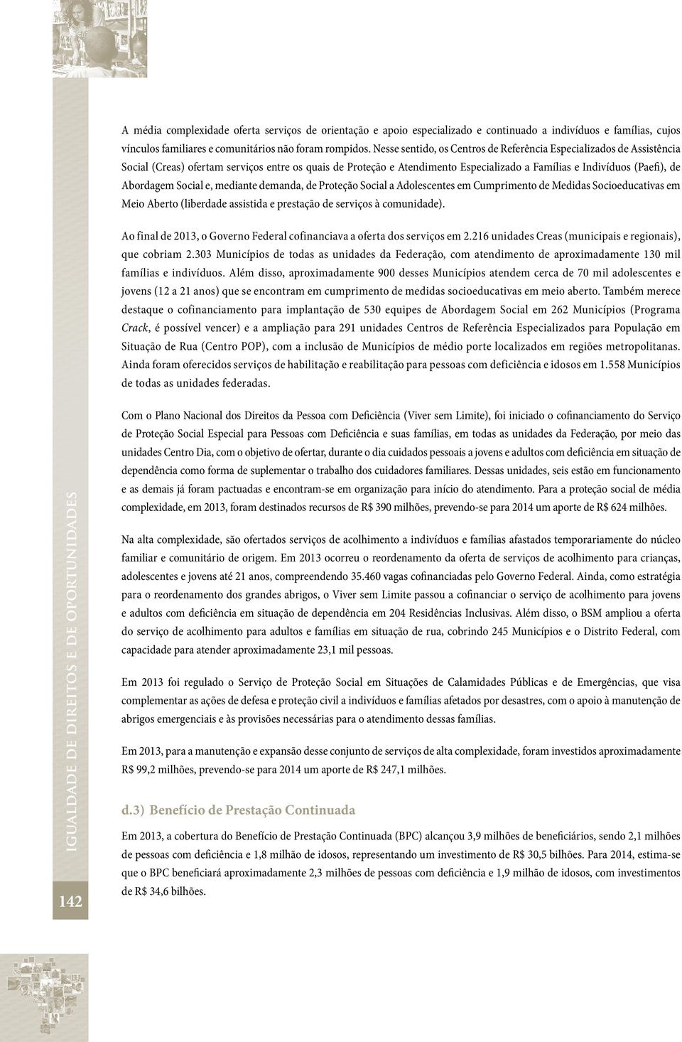 Abordagem Social e, mediante demanda, de Proteção Social a Adolescentes em Cumprimento de Medidas Socioeducativas em Meio Aberto (liberdade assistida e prestação de serviços à comunidade).