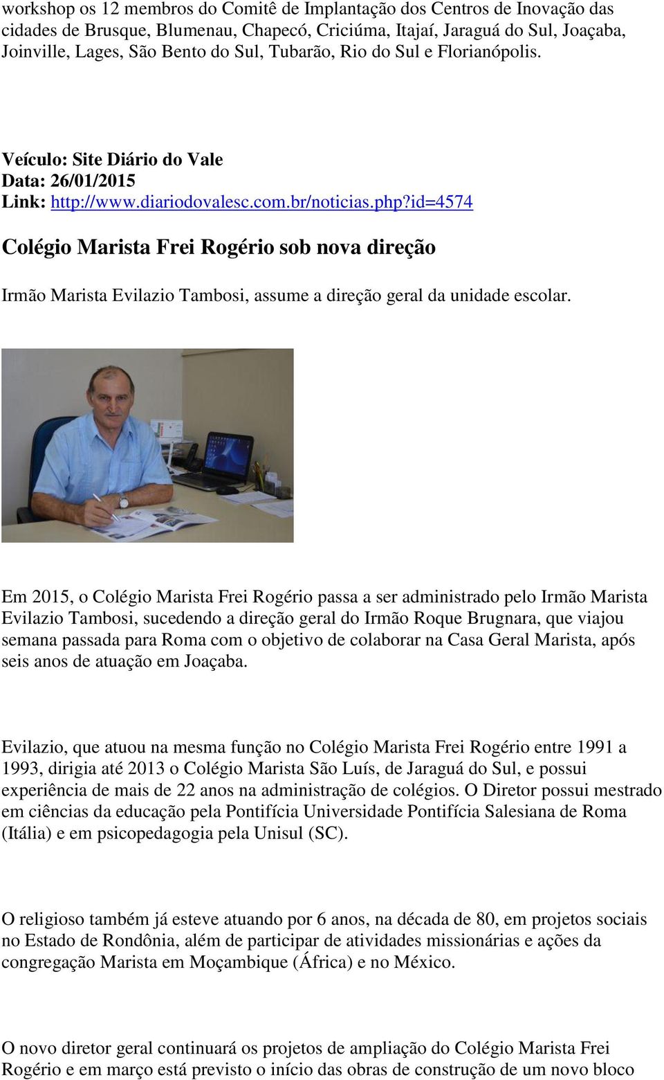 id=4574 Colégio Marista Frei Rogério sob nova direção Irmão Marista Evilazio Tambosi, assume a direção geral da unidade escolar.