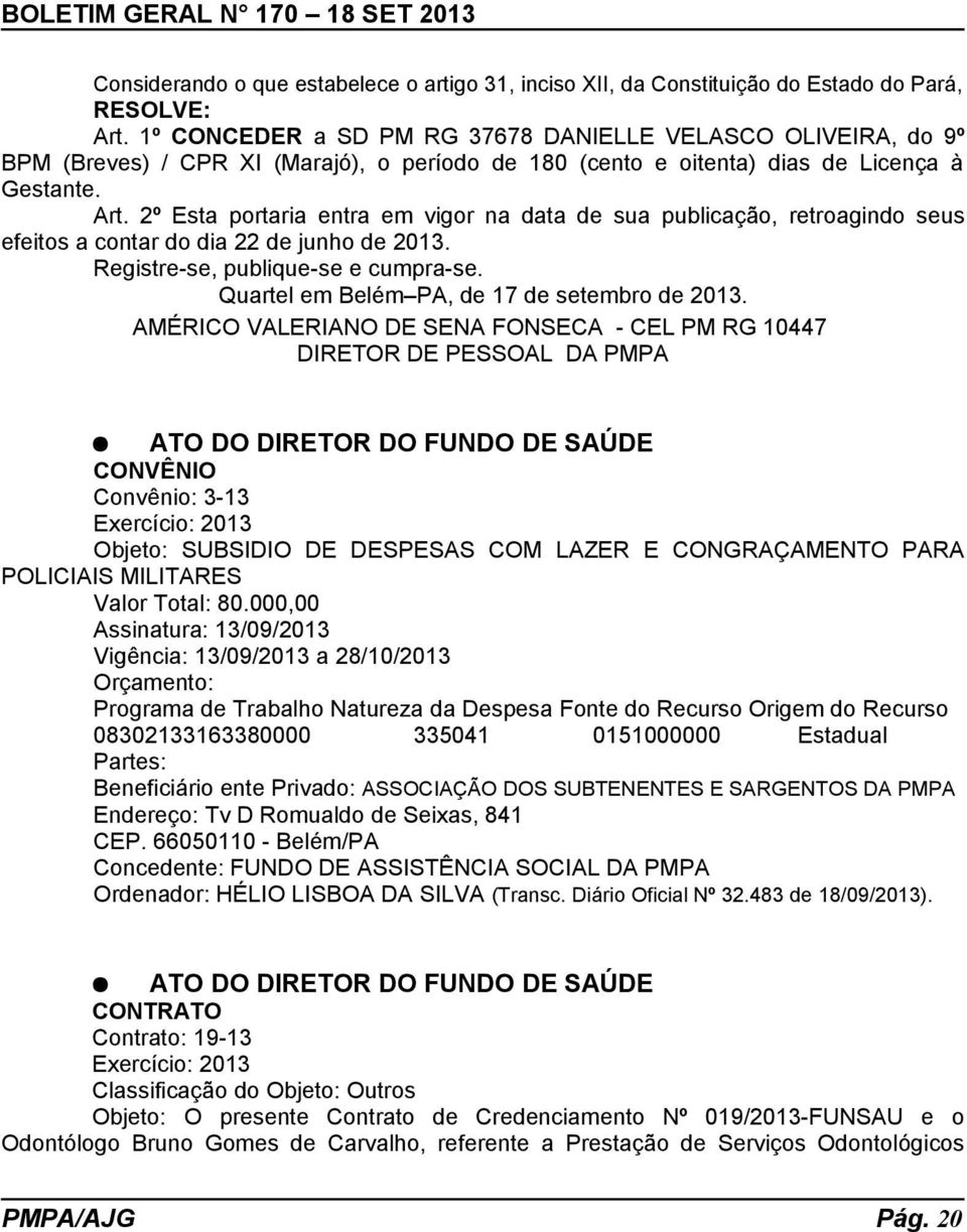 2º Esta portaria entra em vigor na data de sua publicação, retroagindo seus efeitos a contar do dia 22 de junho de 2013. Registre-se, publique-se e cumpra-se.