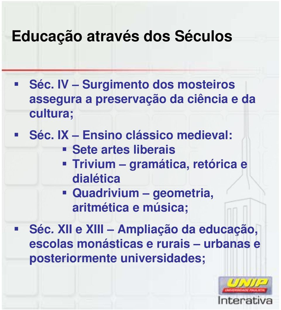 IX Ensino clássico medieval: Sete artes liberais Trivium gramática, retórica e dialética