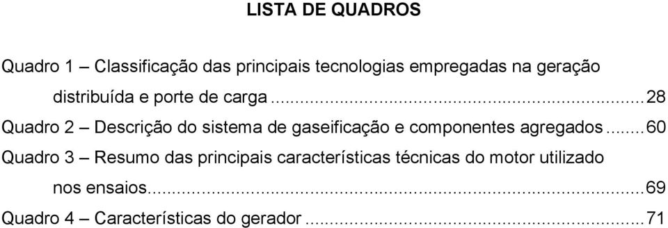 ..28 Quadro 2 Descrição do sistema de gaseificação e componentes agregados.