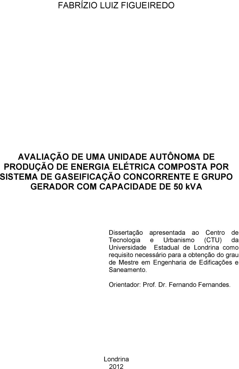 de Tecnologia e Urbanismo (CTU) da Universidade Estadual de Londrina como requisito necessário para a obtenção