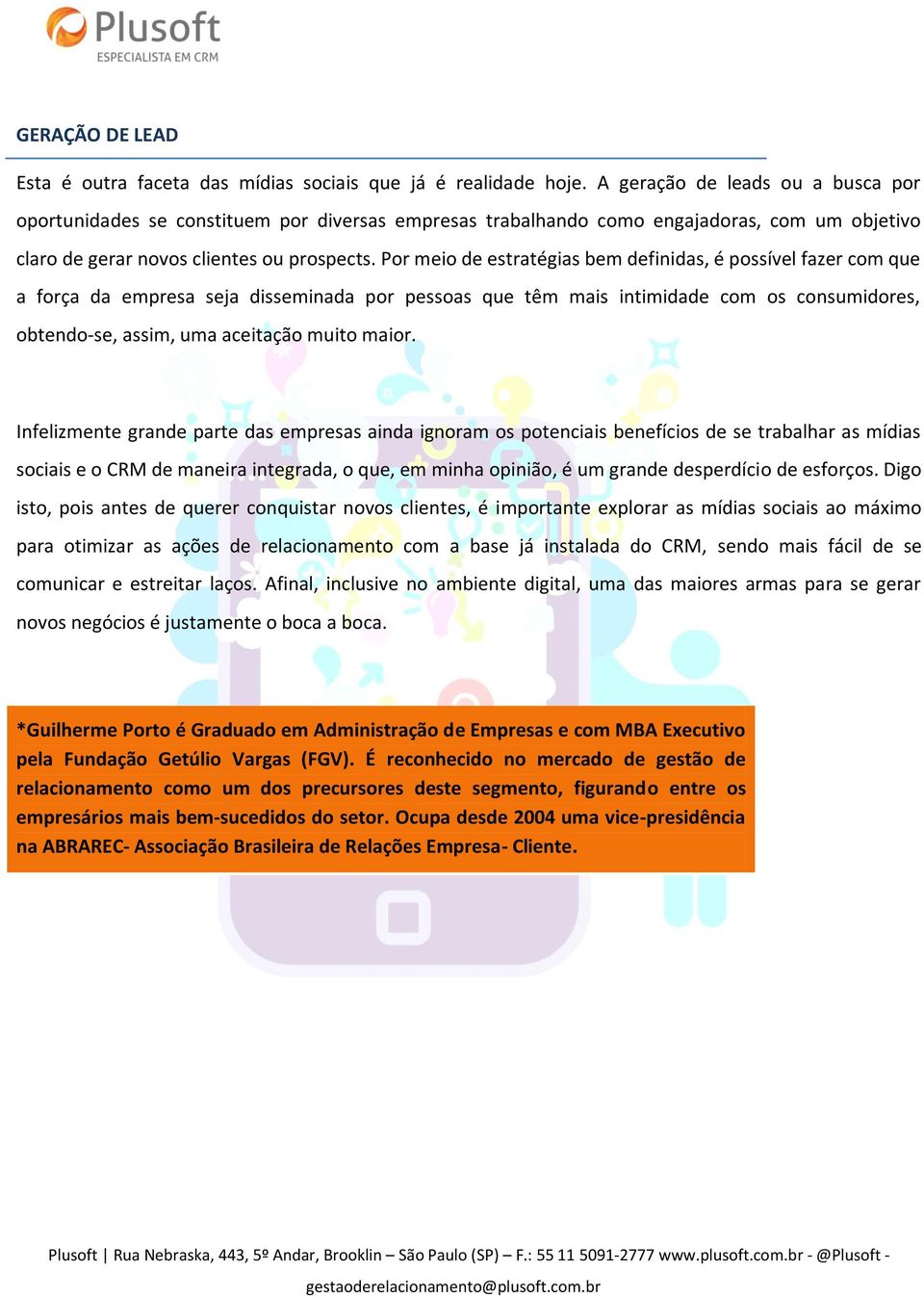 Por meio de estratégias bem definidas, é possível fazer com que a força da empresa seja disseminada por pessoas que têm mais intimidade com os consumidores, obtendo-se, assim, uma aceitação muito