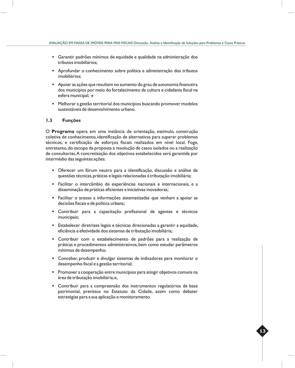 dos municípios por meio do fortalecimento da cultura e cidadania fiscal na esfera municipal; e Melhorar a gestão territorial dos municípios buscando promover modelos sustentáveis de desenvolvimento