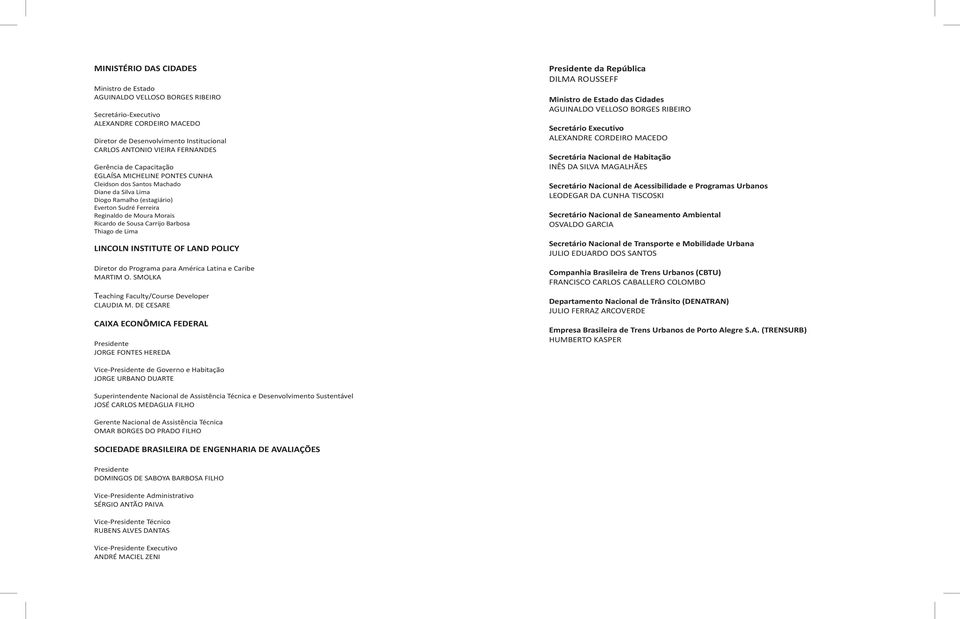 Carrijo Barbosa Thiago de Lima LINCOLN INSTITUTE OF LAND POLICY Diretor do Programa para América Latina e Caribe MARTIM O. SMOLKA Teaching Faculty/Course Developer CLAUDIA M.