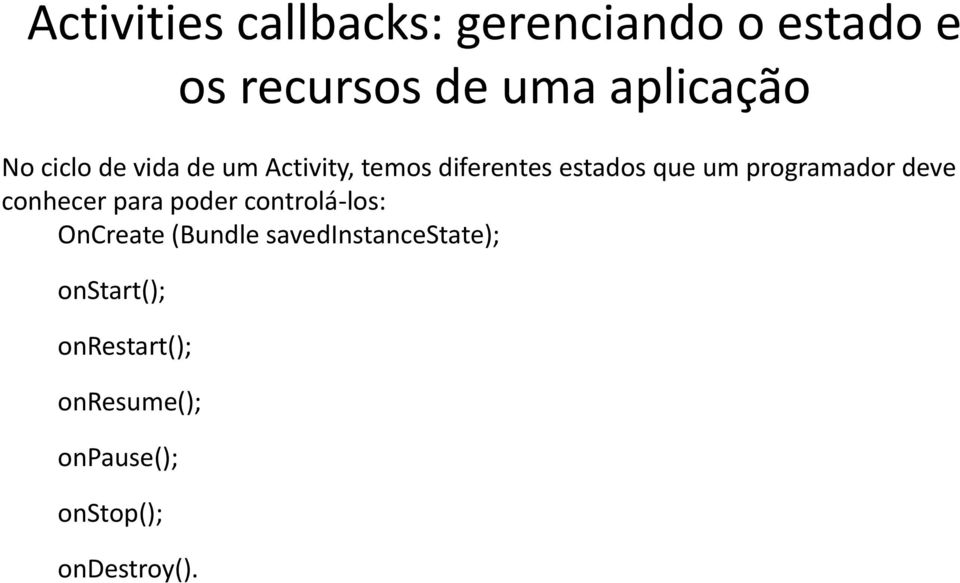 programador deve conhecer para poder controlá-los: OnCreate (Bundle