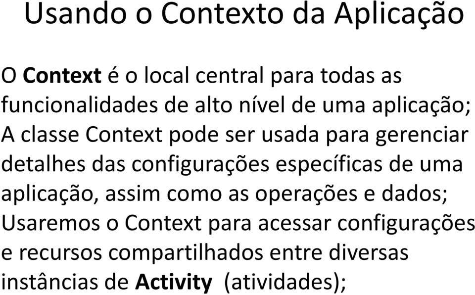 configurações específicas de uma aplicação, assim como as operações e dados; Usaremos o Context