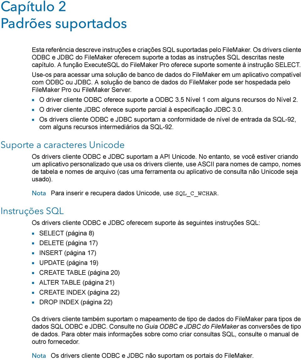 Use-os para acessar uma solução de banco de dados do FileMaker em um aplicativo compatível com ODBC ou JDBC.