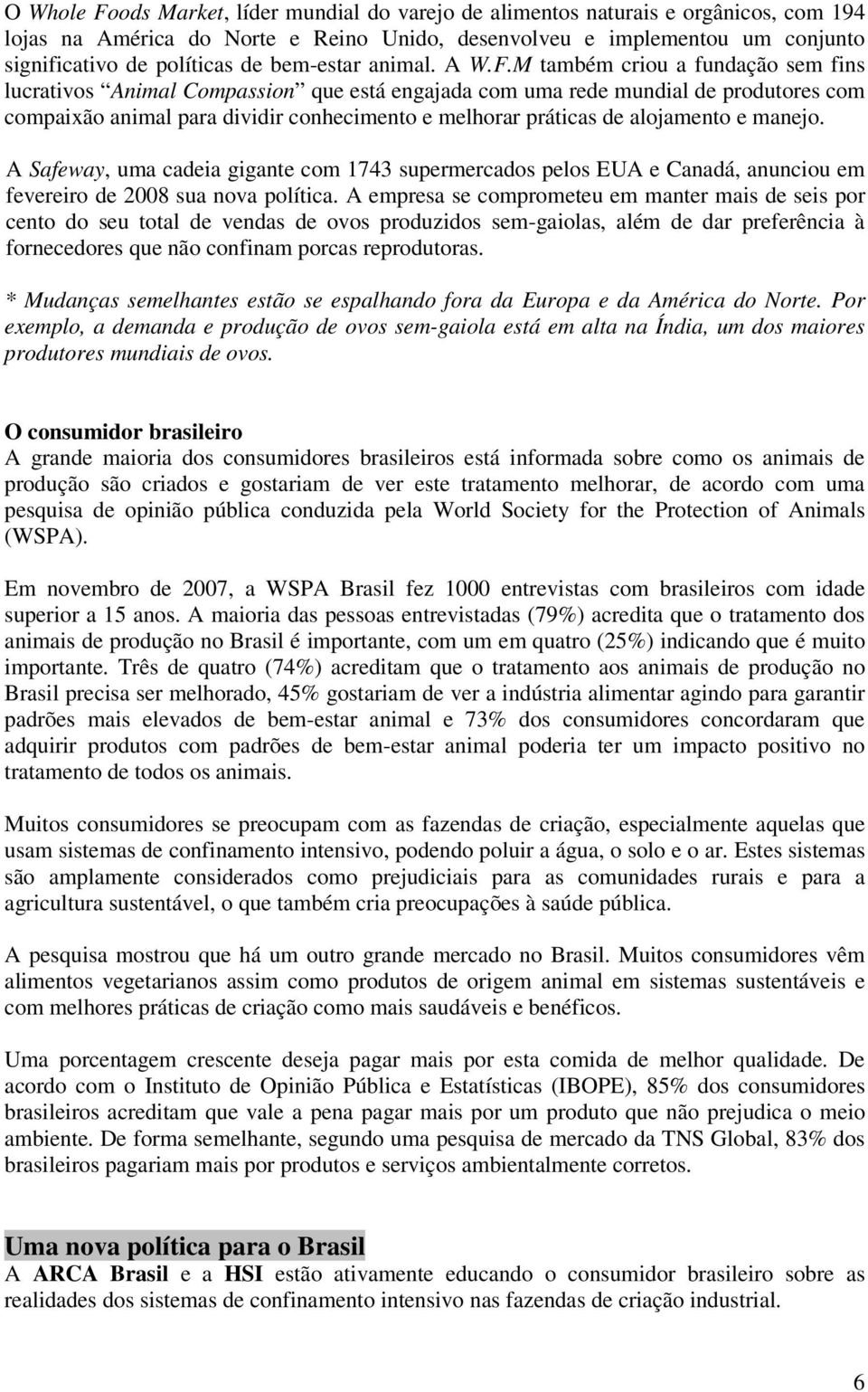 M também criou a fundação sem fins lucrativos Animal Compassion que está engajada com uma rede mundial de produtores com compaixão animal para dividir conhecimento e melhorar práticas de alojamento e