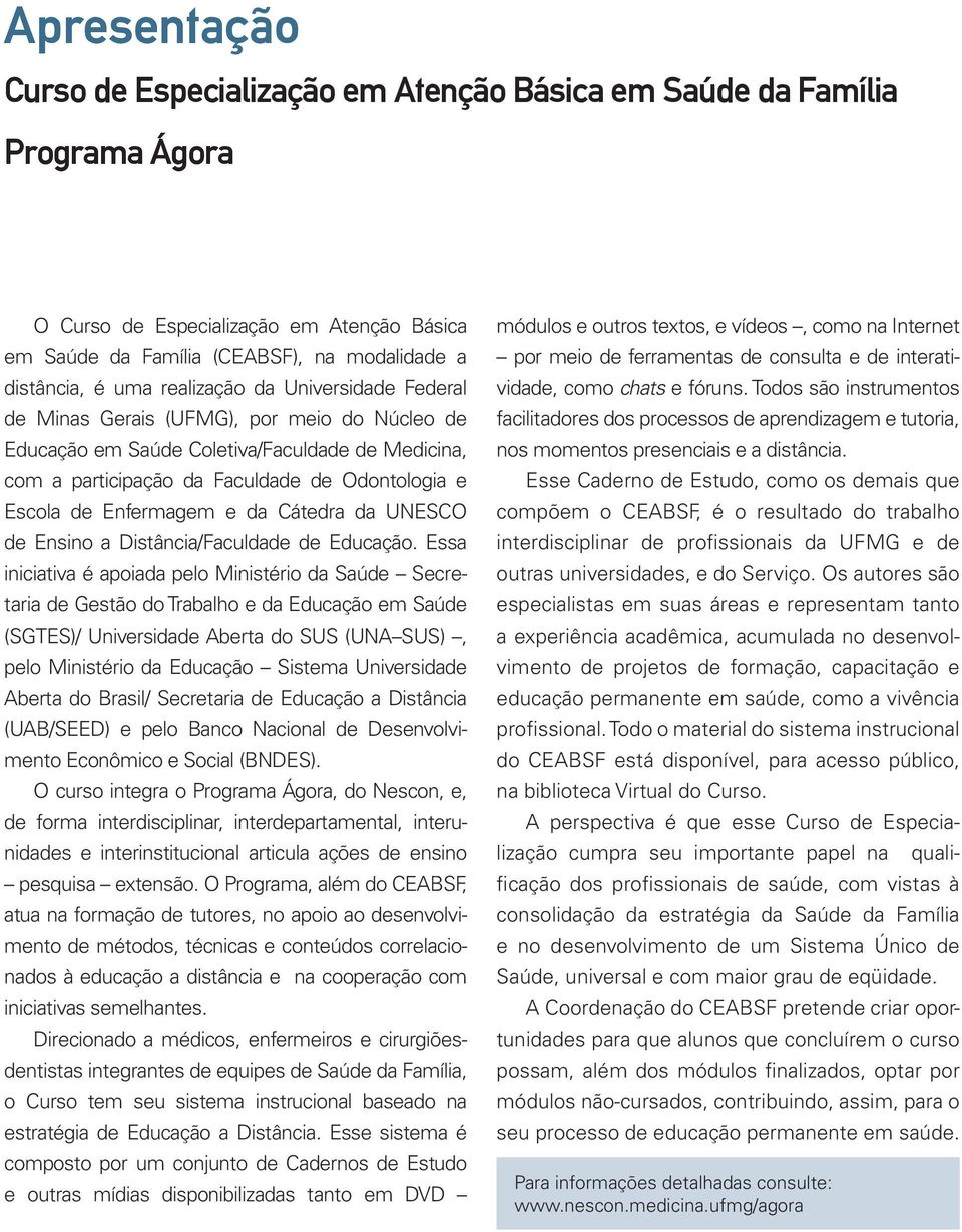 Enfermagem e da Cátedra da UNESCO de Ensino a Distância/Faculdade de Educação.