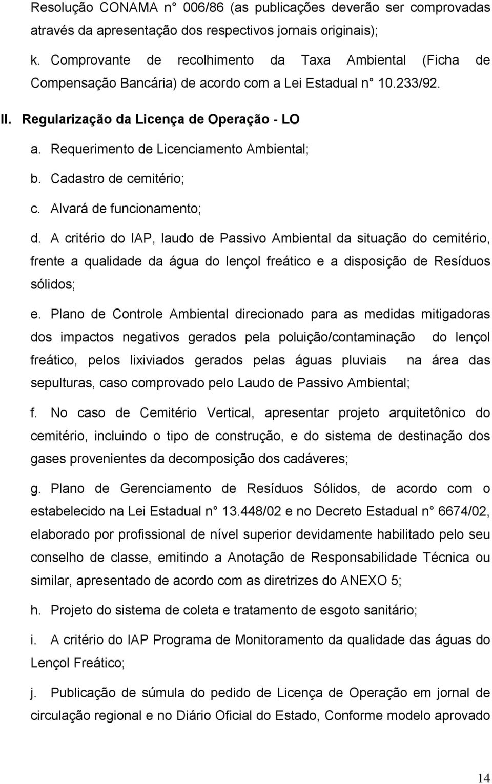 Requerimento de Licenciamento Ambiental; b. Cadastro de cemitério; c. Alvará de funcionamento; d.