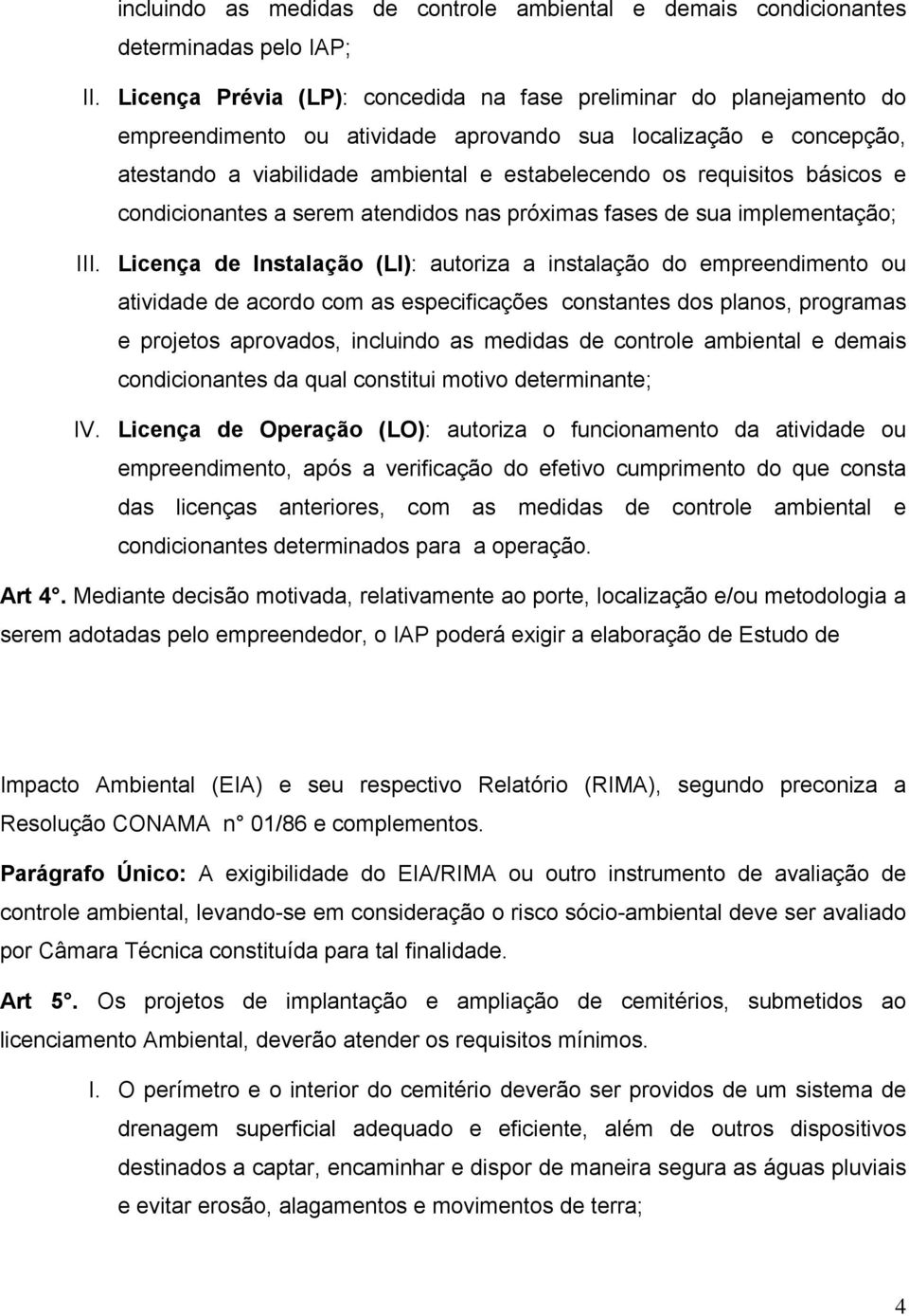 básicos e condicionantes a serem atendidos nas próximas fases de sua implementação; III.