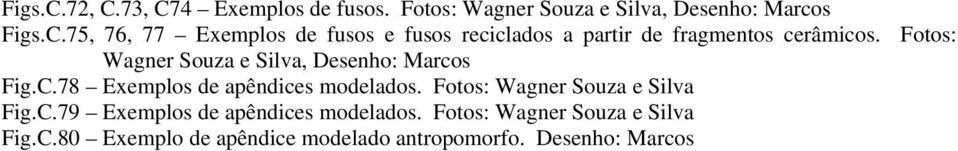 Fotos: Wagner Souza e Silva Fig.C.79 Exemplos de apêndices modelados. Fotos: Wagner Souza e Silva Fig.C.80 Exemplo de apêndice modelado antropomorfo.