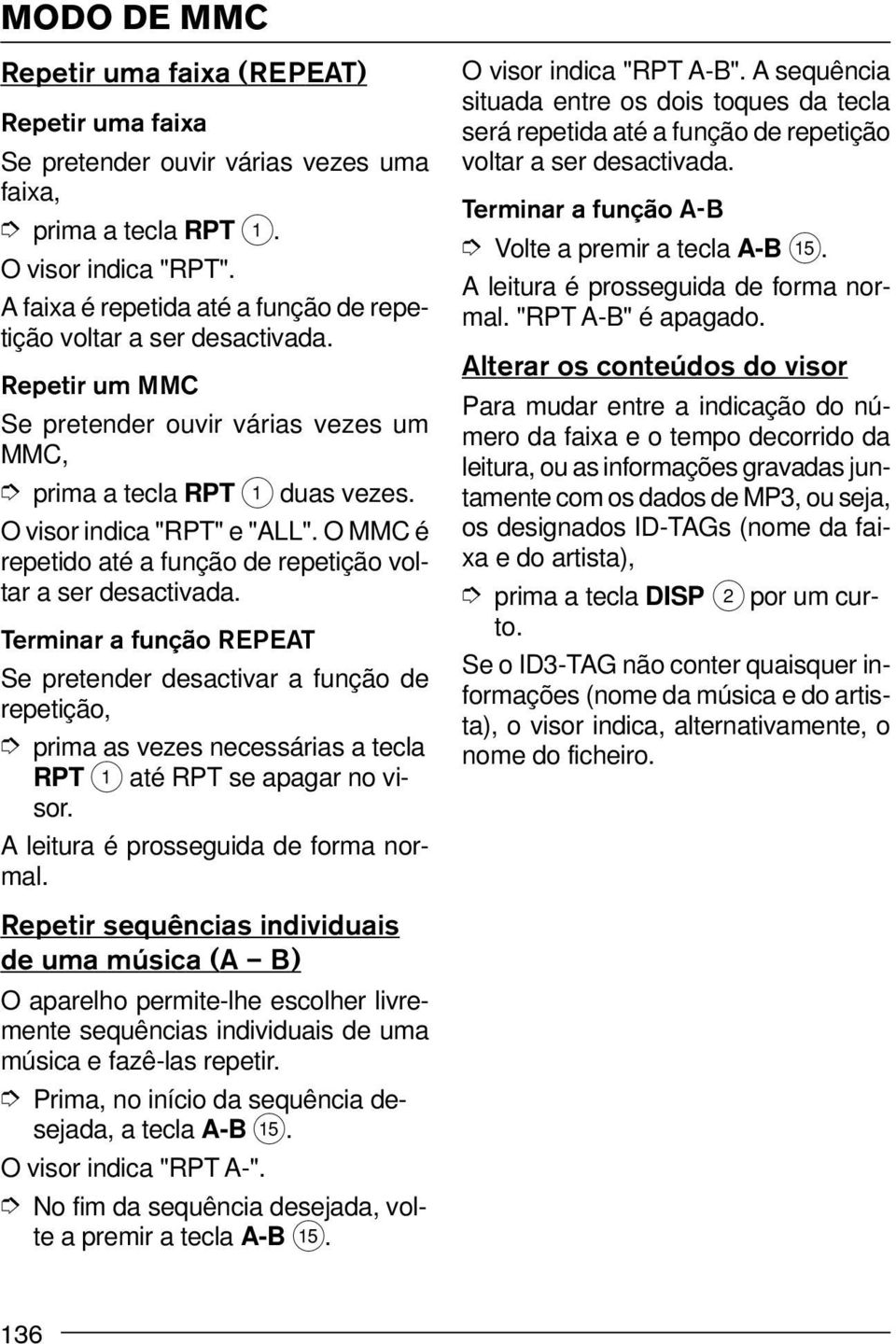 O MMC é repetido até a função de repetição voltar a ser desactivada.