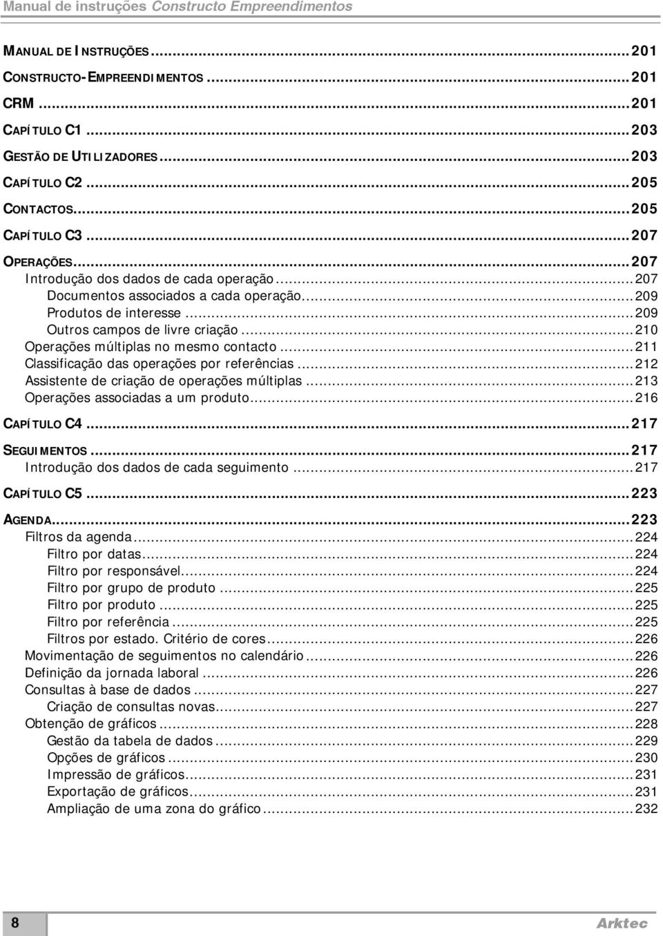 .. 210 Operações múltiplas no mesmo contacto... 211 Classificação das operações por referências... 212 Assistente de criação de operações múltiplas... 213 Operações associadas a um produto.