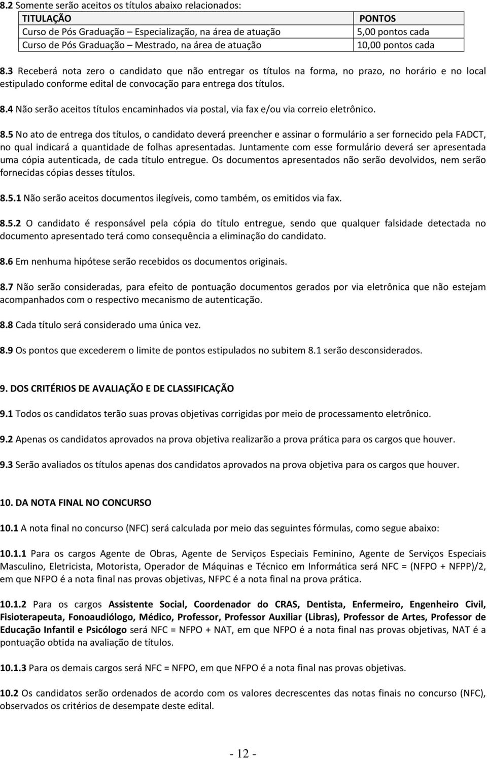 8.5 No ato de entrega dos títulos, o candidato deverá preencher e assinar o formulário a ser fornecido pela FADCT, no qual indicará a quantidade de folhas apresentadas.