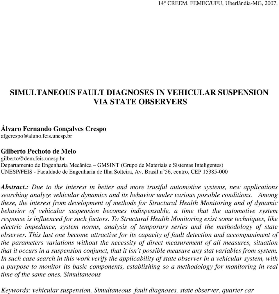 br Departamento de Engenharia Mecânica GMSINT (Grupo de Materiais e Sistemas Inteligentes) UNESP/FEIS - Faculdade de Engenharia de Ilha Solteira, Av. Brasil n 56, centro, CEP 15385-000 Abstract.