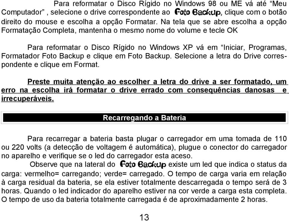 clique em Foto Backup. Selecione a letra do Drive correspondente e clique em Format.