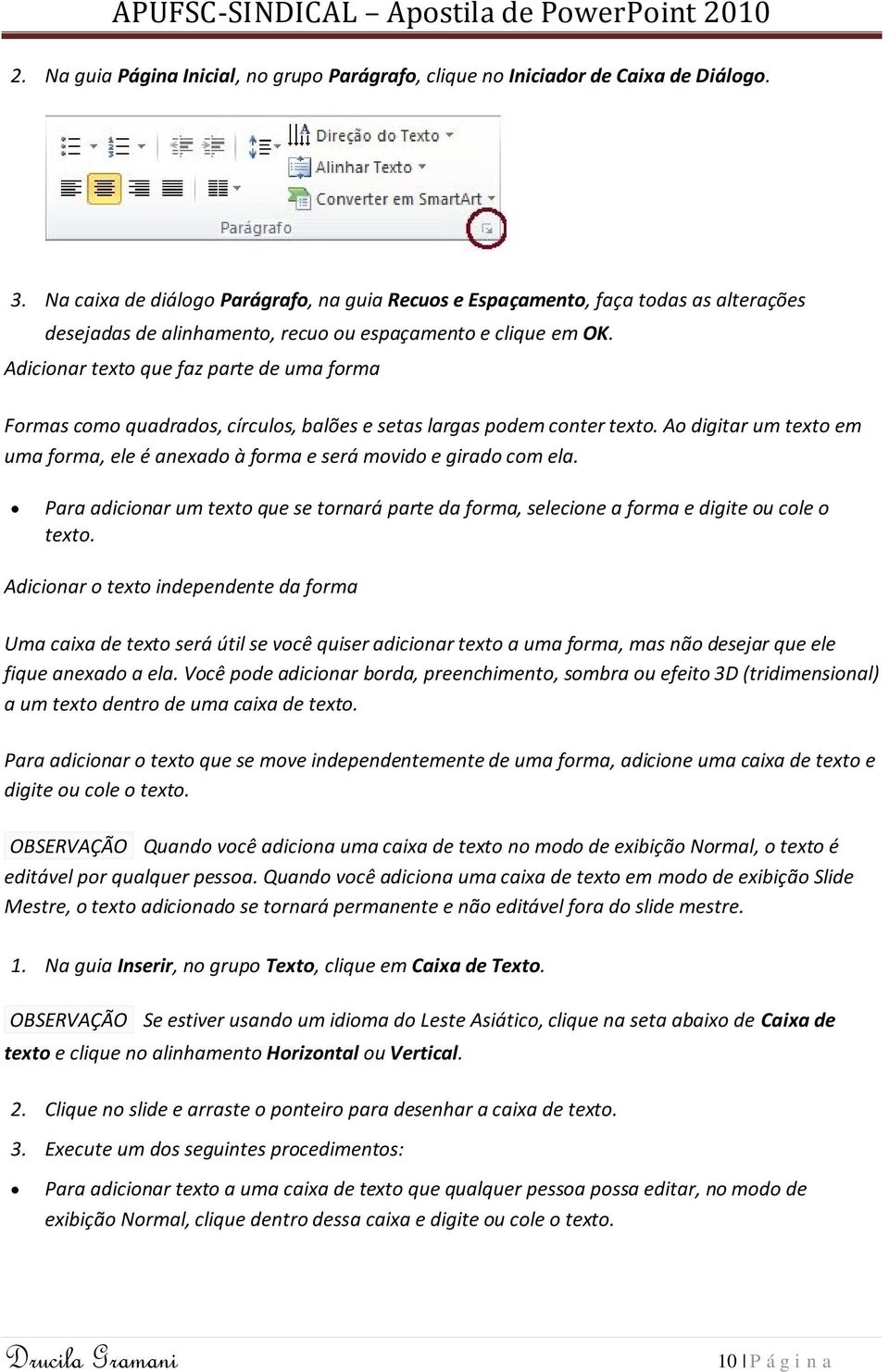 Adicionar texto que faz parte de uma forma Formas como quadrados, círculos, balões e setas largas podem conter texto.