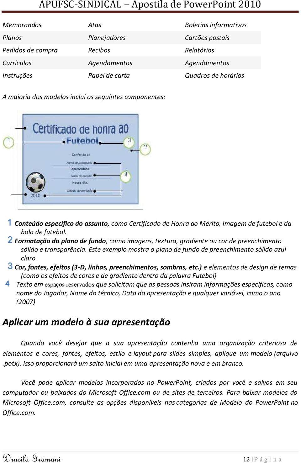 Formatação do plano de fundo, como imagens, textura, gradiente ou cor de preenchimento sólido e transparência.