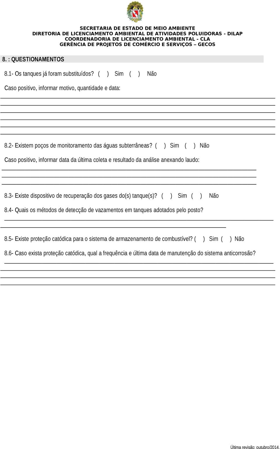 3- Existe dispositivo de recuperção dos gses do(s) tnque(s)? ( ) Sim ( ) Não 8.