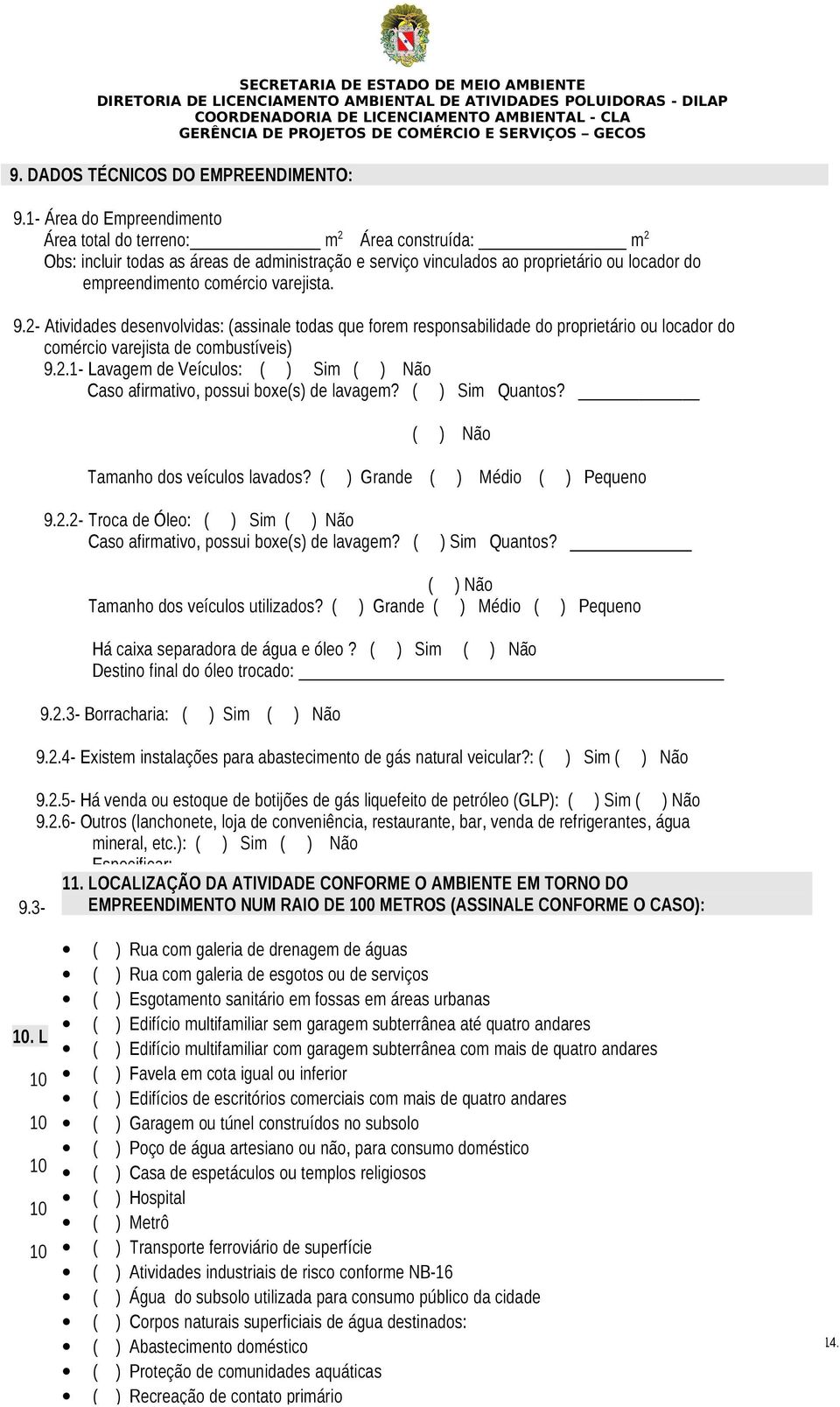 2- Atividdes desenvolvids: (ssinle tods que forem responsbilidde do proprietário ou locdor do comércio vrejist de combustíveis) 9.2.1- Lvgem de Veículos: ( ) Sim ( ) Não Cso firmtivo, possui boxe(s) de lvgem?