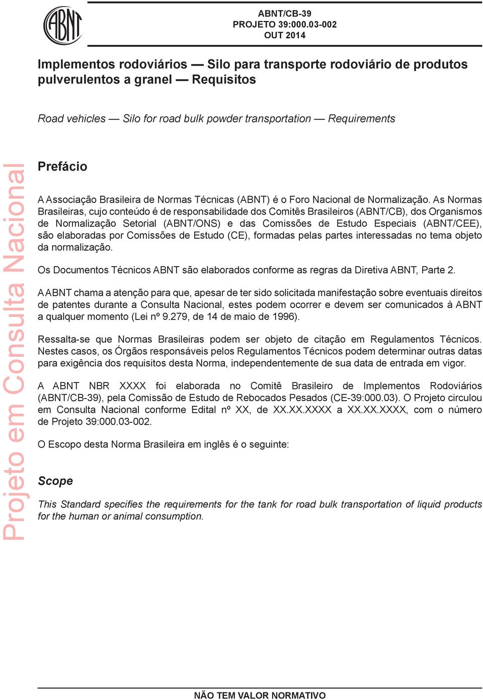 As Normas Brasileiras, cujo conteúdo é de responsabilidade dos Comitês Brasileiros (ABNT/CB), dos Organismos de Normalização Setorial (ABNT/ONS) e das Comissões de Estudo Especiais (ABNT/CEE), são