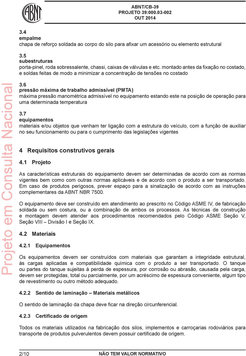 6 pressão máxima de trabalho admissível (PMTA) máxima pressão manométrica admissível no equipamento estando este na posição de operação para uma determinada temperatura 3.