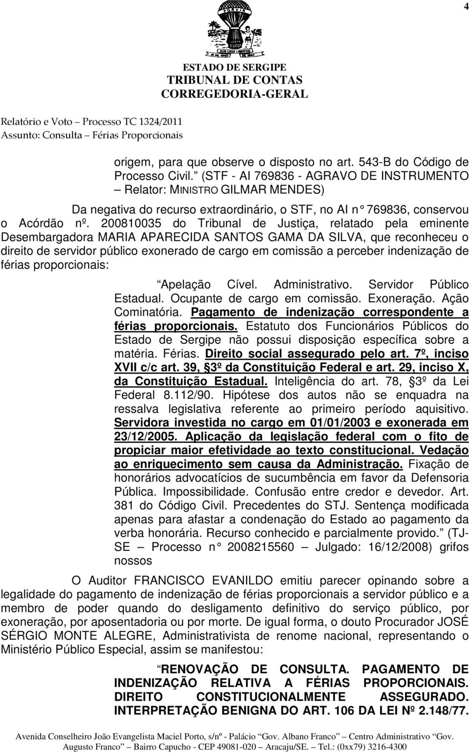 200810035 do Tribunal de Justiça, relatado pela eminente Desembargadora MARIA APARECIDA SANTOS GAMA DA SILVA, que reconheceu o direito de servidor público exonerado de cargo em comissão a perceber