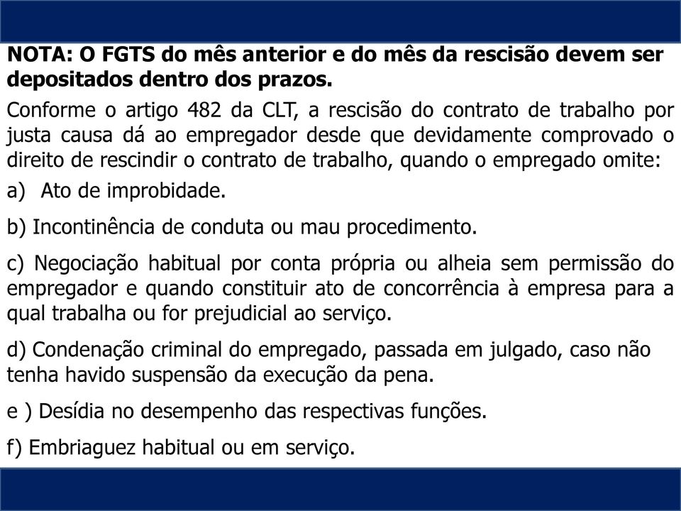 empregado omite: a) Ato de improbidade. Rescisão de Contrato b) Incontinência de conduta ou mau procedimento.