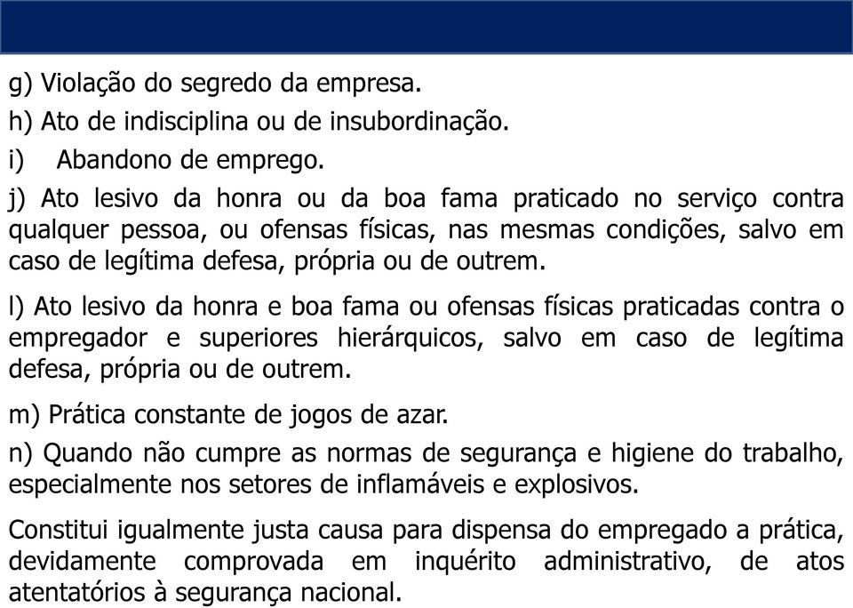 l) Ato lesivo da honra e boa fama ou ofensas físicas praticadas contra o empregador e superiores hierárquicos, salvo em caso de legítima defesa, própria ou de outrem.