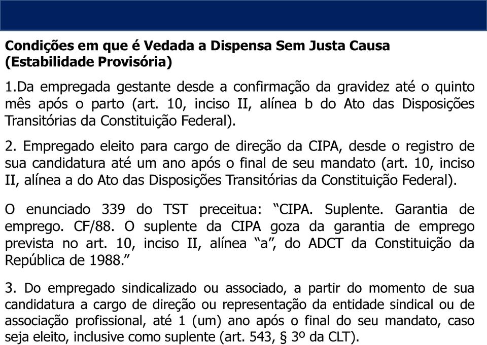 Empregado eleito para cargo de direção da CIPA, desde o registro de sua candidatura até um ano após o final de seu mandato (art.