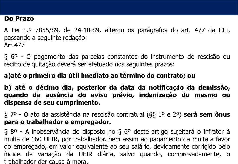 b) até o décimo dia, posterior da data da notificação da demissão, quando da ausência do aviso prévio, indenização do mesmo ou dispensa de seu cumprimento.