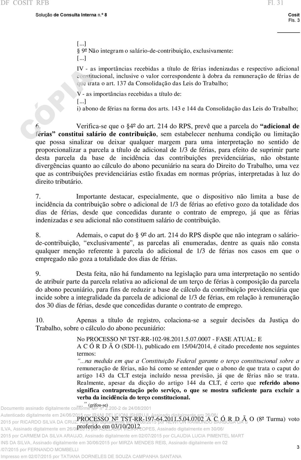 dobra da remuneração de férias de que trata o art. 137 da Consolidação das Leis do Trabalho; V - as importâncias recebidas a título de: i) abono de férias na forma dos arts.