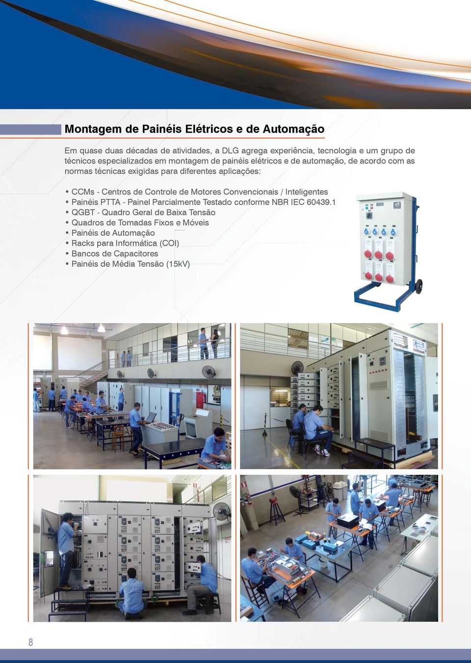 Centros de Controle de Motores Convencionais / Inteligentes Painéis PTTA - Painel Parcialmente Testado conforme NBR IEC 60439.