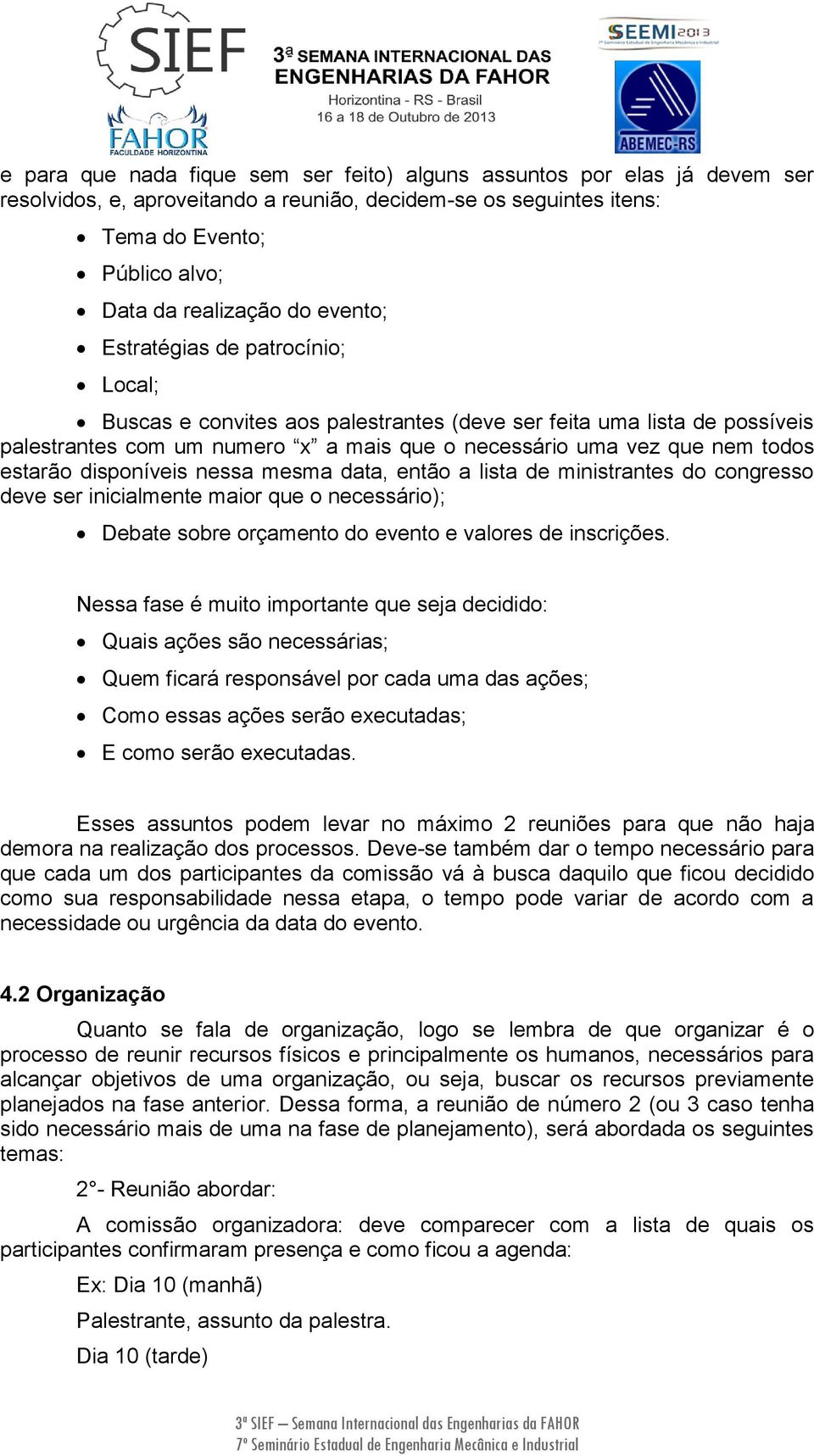 disponíveis nessa mesma data, então a lista de ministrantes do congresso deve ser inicialmente maior que o necessário); Debate sobre orçamento do evento e valores de inscrições.