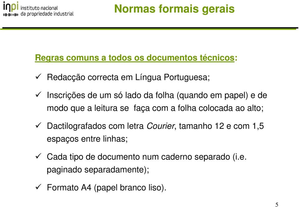 folha colocada ao alto; Dactilografados com letra Courier, tamanho 12 e com 1,5 espaços entre linhas;