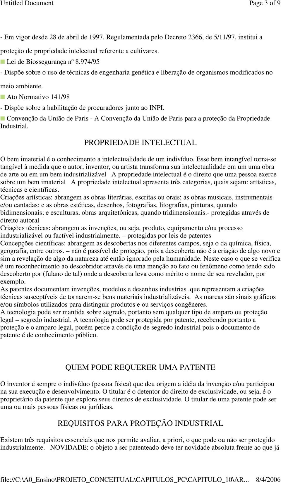 Convenção da União de Paris - A Convenção da União de Paris para a proteção da Propriedade Industrial. PROPRIEDADE INTELECTUAL O bem imaterial é o conhecimento a intelectualidade de um indivíduo.