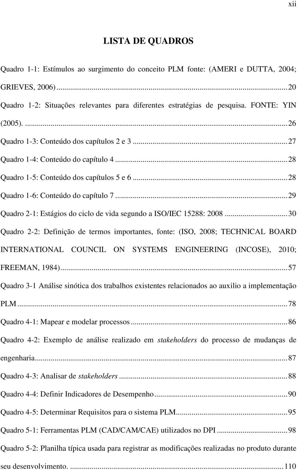 .. 29 Quadro 2-1: Estágios do ciclo de vida segundo a ISO/IEC 15288: 2008.