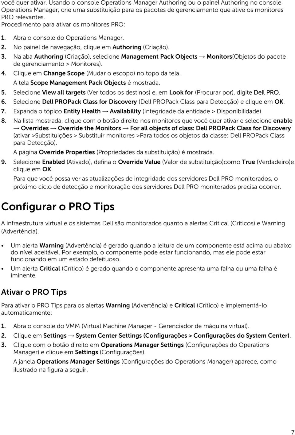 Procedimento para ativar os monitores PRO: 1. Abra o console do Operations Manager. 2. No painel de navegação, clique em Authoring (Criação). 3.