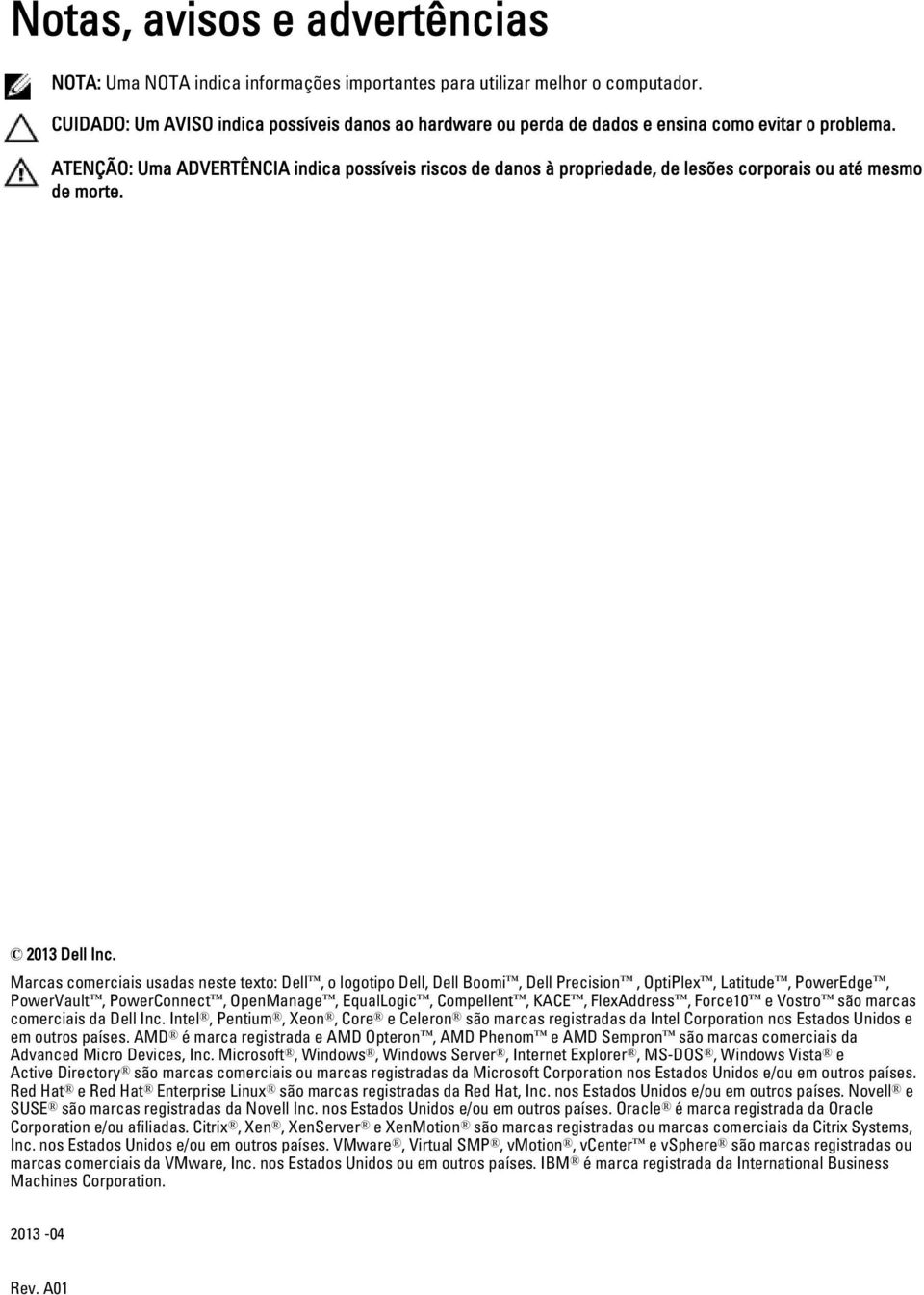 ATENÇÃO: Uma ADVERTÊNCIA indica possíveis riscos de danos à propriedade, de lesões corporais ou até mesmo de morte. 2013 Dell Inc.