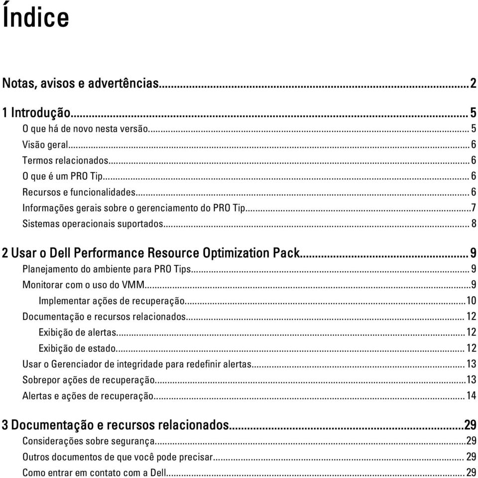 .. 9 Monitorar com o uso do VMM...9 Implementar ações de recuperação...10 Documentação e recursos relacionados... 12 Exibição de alertas...12 Exibição de estado.