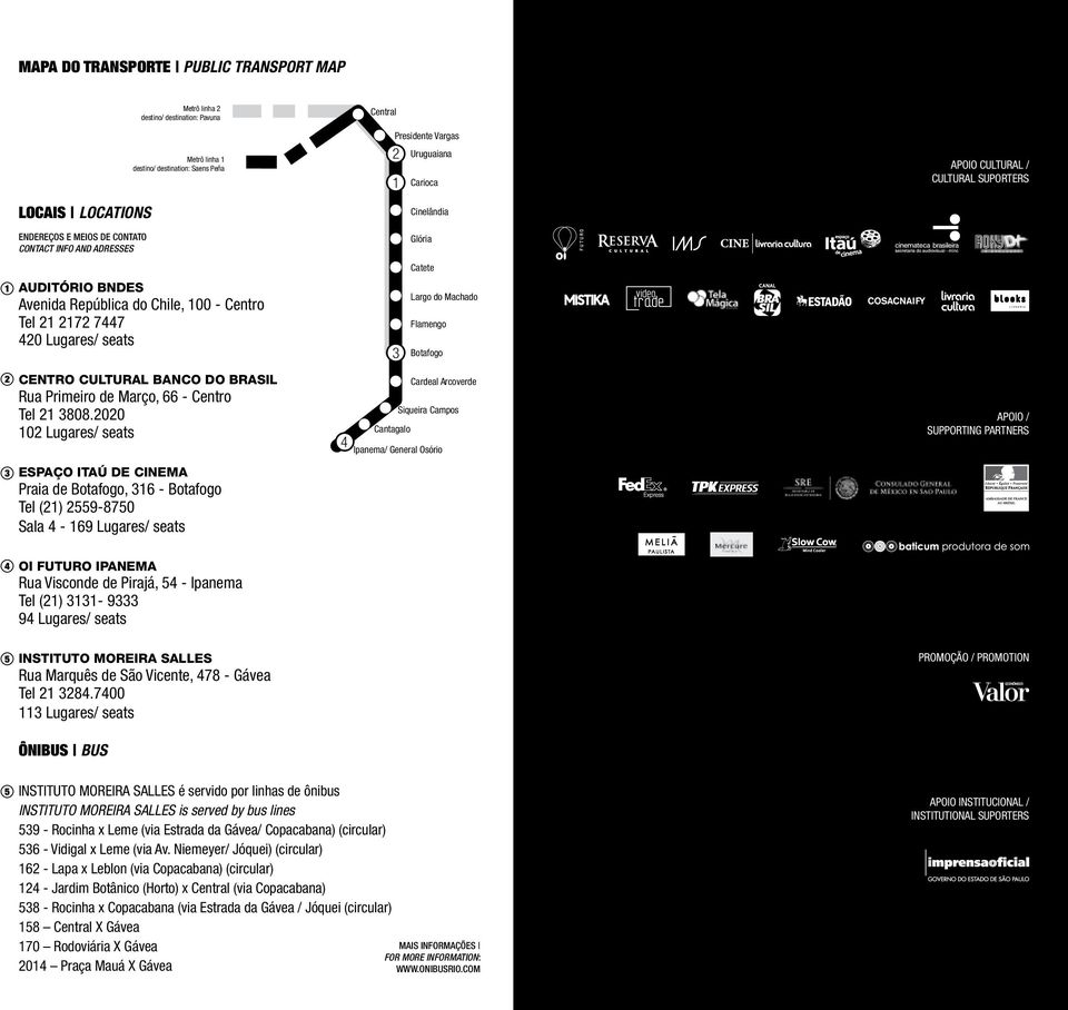 2020 102 Lugares/ seats Espaço itaú de cinema Praia de Botafogo, 316 - Botafogo Tel (21) 2559-8750 Sala 4-169 Lugares/ seats 4 Central presidente Vargas 2 1 3 Uruguaiana Carioca Cinelândia Glória