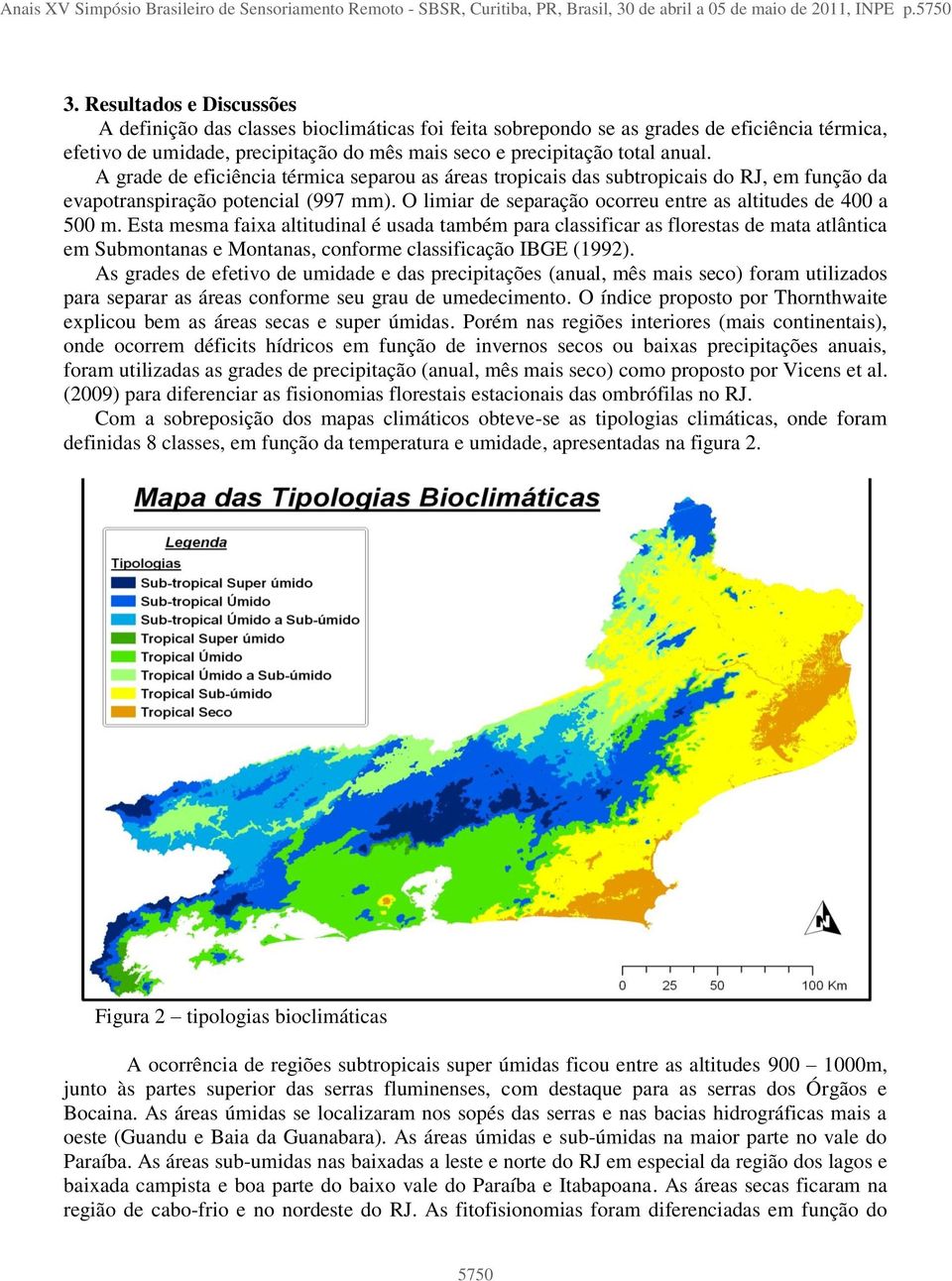 A grade de eficiência térmica separou as áreas tropicais das subtropicais do RJ, em função da evapotranspiração potencial (997 mm). O limiar de separação ocorreu entre as altitudes de 400 a 500 m.