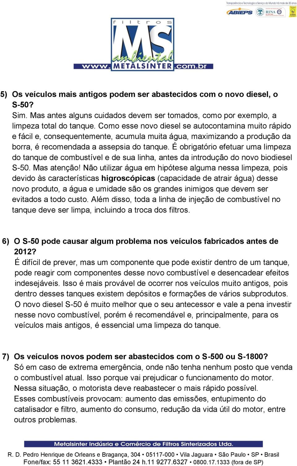 É obrigatório efetuar uma limpeza do tanque de combustível e de sua linha, antes da introdução do novo biodiesel S-50. Mas atenção!