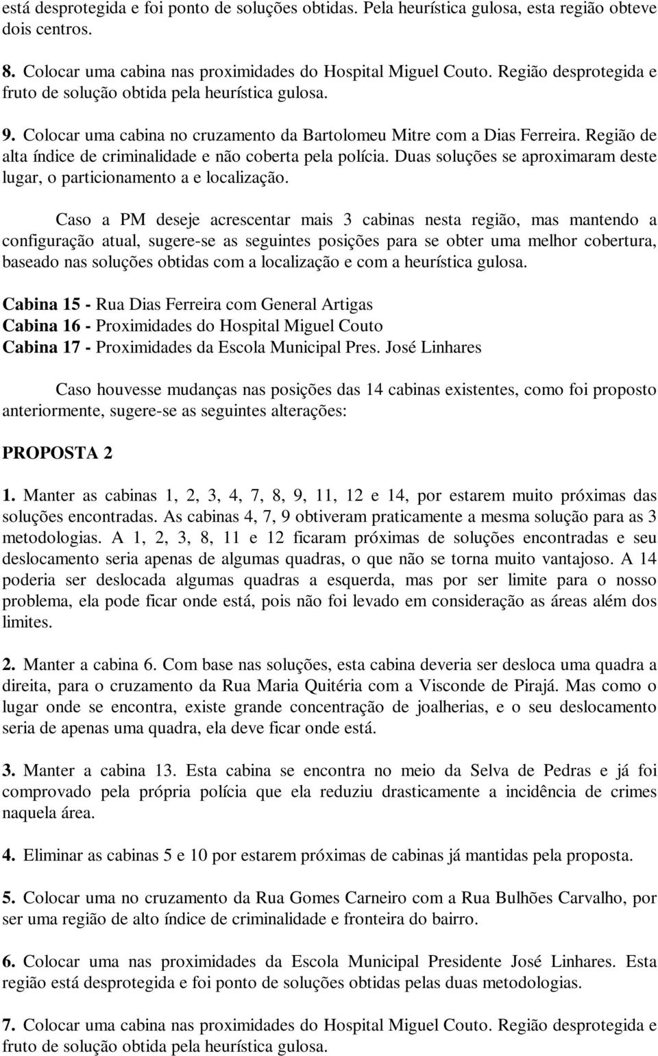 Região de alta ídice de crimialidade e ão coberta pela polícia. Duas soluções se aproximaram deste lugar, o particioameto a e localização.