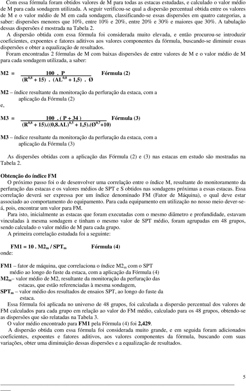 menores que 10%, entre 10% e 0%, entre 0% e 0% e maiores que 0%. A tabulação dessas dispersões é mostrada na Tabela.