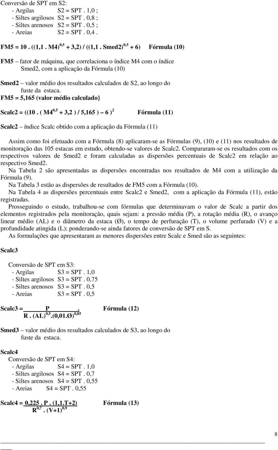 estaca. FM5 = 5,165 (valor médio calculado} Scalc = ((10.